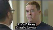 Wade McKinney Extended Interview