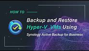 How to Backup and Restore Hyper-V VMs Using Synology Active Backup for Business