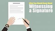 What You Should Know about Witnessing a Signature.