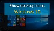 How to show desktop icons in windows 10