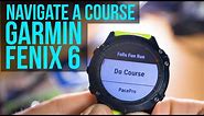 How to Navigate a Course on the Garmin Fenix 6 (or Forerunner 945, Fenix 5, Fenix 3, 3HR, etc...)