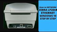How to Install and Setup the Network Zebra LP2844 Ethernet on Windows 10 STEP BY STEP