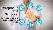 Chiropractic E/M Services - Revised Coding Guidelines for 2021