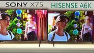 Sony x75w vs Hisense A6K