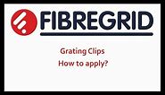 FibreGrid Grating Clips - How to Apply