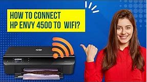 How to Connect HP Envy 4500 to Wi-Fi? | Printer Tales