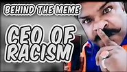Behind The Meme: CEO of Racism [Meme Explained]
