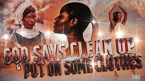 IUIC: God Says Clean Up And Put On Some Clothes