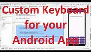 How to make your own custom keyboard (in-app keyboard) for your Android App?
