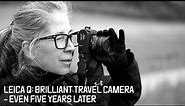 Leica Q: Brilliant Travel Camera - Even Five Years Later!
