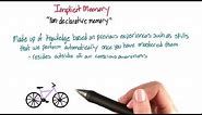 Implicit (non-declarative) memory - Intro to Psychology