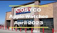 🛒 COSTCO | Apple Watches | April 2023 🛒