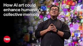 How AI Art Could Enhance Humanity’s Collective Memory | Refik Anadol | TED