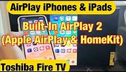 Toshiba Fire TV: How to AirPlay iPhones / iPads (Built-In Airplay 2) / (Apple AirPlay & Home Kit)