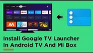 How To Install Google TV Launcher In Android TV And Mi Box | Technical Pic 2020