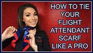 HOW TO TIE YOUR FLIGHT ATTENDANT SCARF LIKE A PRO