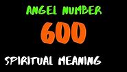 ✅ Angel Number 600 | Spiritual Meaning of Master Number 600 in Numerology | What does 600 Mean