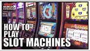 HOW TO PLAY SLOT MACHINES a tutorial for beginners!