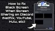 How to fix Black Screen When Screen Sharing on Discord (Netflix, YouTube, Hulu, etc)!