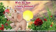 Happy Weekend,Wishes,Greetings,Sms,Sayings,Quotes,E-card,Beautiful Wallpapers,Whatsapp video
