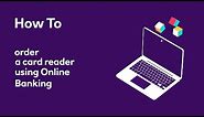 How to order a card reader using Online Banking | NatWest