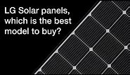 LG Solar panels, which is the best one to buy?