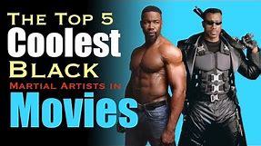 The Top 5 Coolest Black Martial Artists in Movies