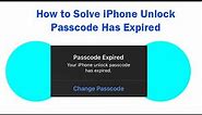 How to Solve iPhone Unlock Passcode Has Expired