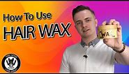 How To Use Hair Wax for Men | Hair Wax Tutorial