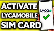 How To Activate Lycamobile Sim Card (Very Easy!)