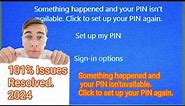 how to fix Something happened and your PIN isn't available. Click to set up your PIN again. Windows
