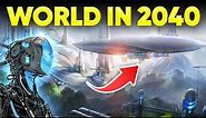 The World in 2040 - Unbelievable Technologies About to Change the World!