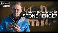 What's the meaning of Stonehenge? I Curator's Corner S4 Ep1 #CuratorsCorner