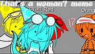 That's a woman? meme//Ft. red orange cyan and yellow//