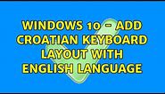 Windows 10 - Add Croatian keyboard layout with English language (4 Solutions!!)