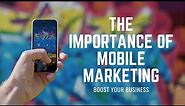 The Importance of Mobile Marketing | How to Master Mobile Marketing?