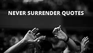 65 Never Surrender Quotes On Success In Life – OverallMotivation