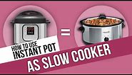 How to Use Instant Pot as SLOW COOKER