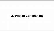 20 feet in cm? How to Convert 20 Feet(ft) in Centimeters(cm)?
