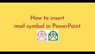 How to insert mail symbol in PowerPoint