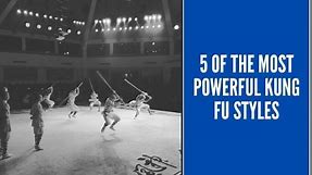 5 of the Most Powerful Kung Fu Styles [Updated 2020]