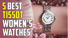 5 Best Tissot Watches for Women 2024 | Best Tissot Women Watches