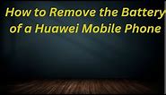 How to Remove the Battery of a Huawei Mobile Phone