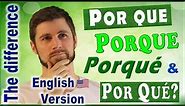 Spanish language difference between Por qué, Porque, Porqué, Por que (ENGLISH VERSION)