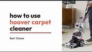Step by Step Guideline to Use a Hoover Carpet Cleaner | Best choices