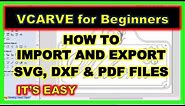 How To Import & Export SVG, PDG, DXF Files & Vectors in Vectric Vcarve & Aspire - Garrett Fromme