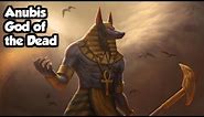 Anubis: God Of The Dead - (Egyptian Mythology Explained)