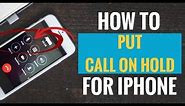 How to Put Call on Hold for iPhone