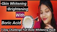 boricAcid For skin whitening/boricAcid for hand whitening/1DayChallenge Face&FullBody whitening pack