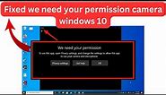 we need your permission camera windows 10 || camera privacy setting windows 10